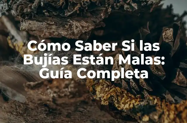 Cómo Saber Si las Bujías Están Malas: Guía Completa