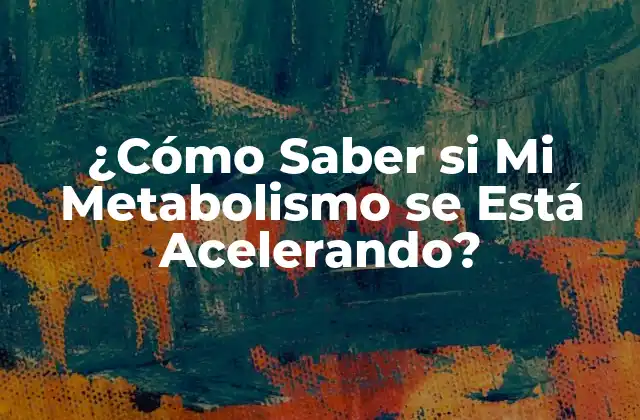 ¿cómo Saber Si Mi Metabolismo Se Está Acelerando? 2 Síntomas de un Metabolismo Acelerado