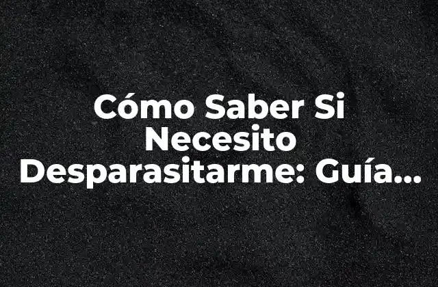 Síntomas y Signos de la Presencia de Parásitos