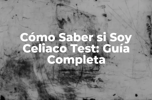 Cómo Saber Si Soy Celiaco Test: Guía Completa