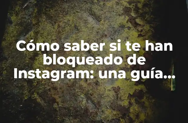 Cómo Saber Si Te Han Bloqueado de Instagram: una Guía Detallada 2 ¿Por qué la gente bloquea a otros en Instagram?