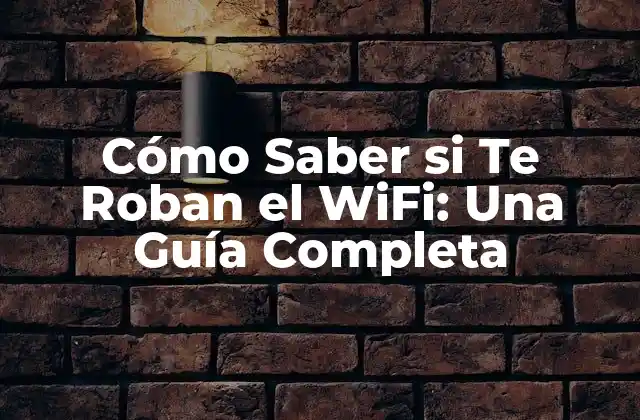 Cómo Saber Si Te Roban el Wifi: una Guía Completa