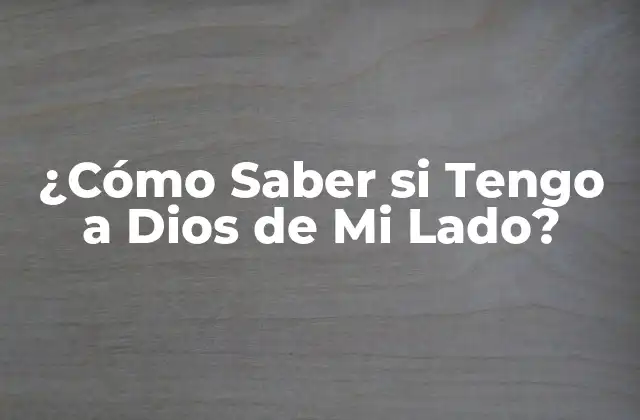 ¿cómo Saber Si Tengo a Dios de Mi Lado?
