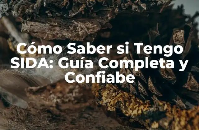Cómo Saber Si Tengo Sida: Guía Completa y Confiabe
