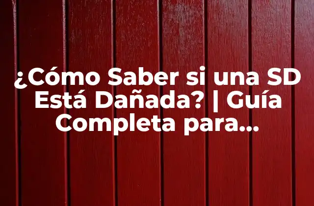¿cómo Saber Si una Sd Está Dañada? | Guía Completa para Detectar Problemas en Tarjetas Sd