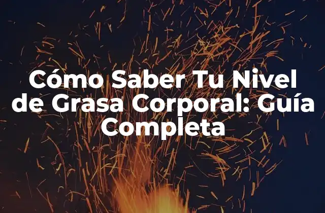 Cómo Saber Tu Nivel de Grasa Corporal: Guía Completa