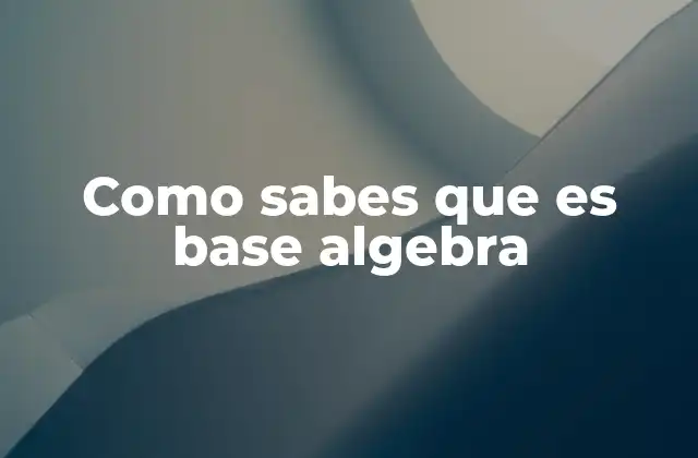 Como Sabes que es Base Algebra