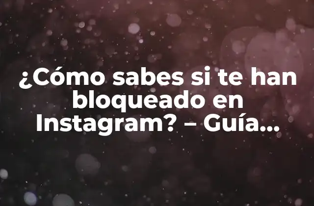 ¿cómo Sabes Si Te Han Bloqueado en Instagram? – Guía Completa 2023