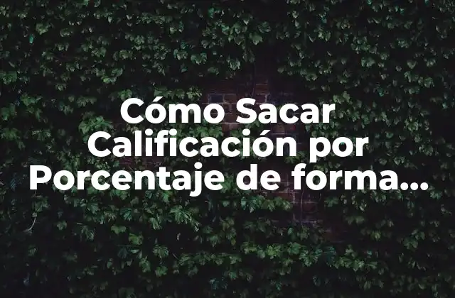 Cómo Sacar Calificación por Porcentaje de Forma Fácil y Rápida