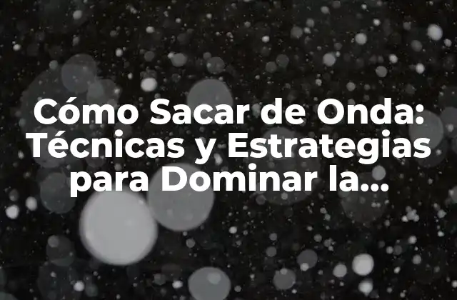 Cómo Sacar de Onda: Técnicas y Estrategias para Dominar la Comunicación No Verbal