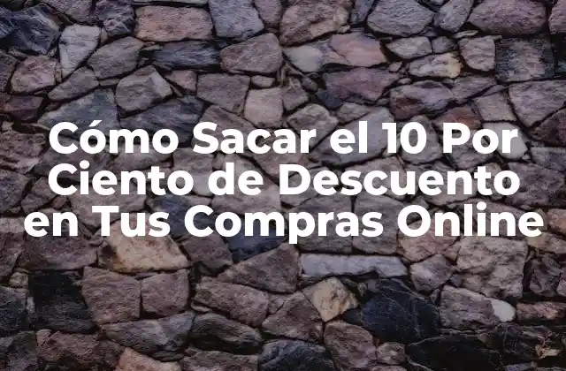 Cómo Sacar el 10 por Ciento de Descuento en Tus Compras Online