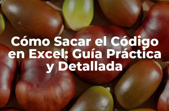 Cómo Sacar el Código en Excel: Guía Práctica y Detallada