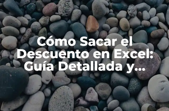 Cómo Sacar el Descuento en Excel: Guía Detallada y Práctica