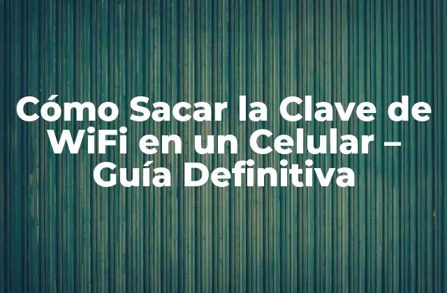 Cómo Sacar la Clave de Wifi en un Celular - Guía Definitiva 2 ¿Por qué es importante conocer la clave de WiFi?