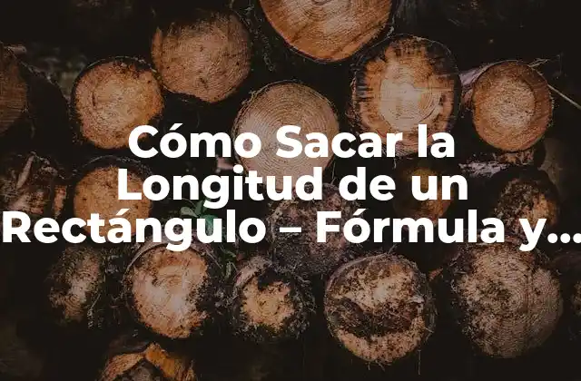 Cómo Sacar la Longitud de un Rectángulo – Fórmula y Ejemplos