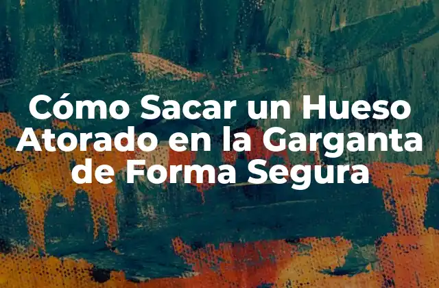 Cómo Sacar un Hueso Atorado en la Garganta de Forma Segura