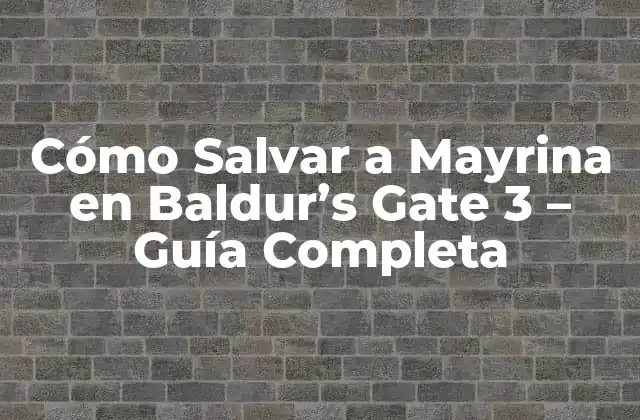 Cómo Salvar a Mayrina en Baldur’s Gate 3 – Guía Completa