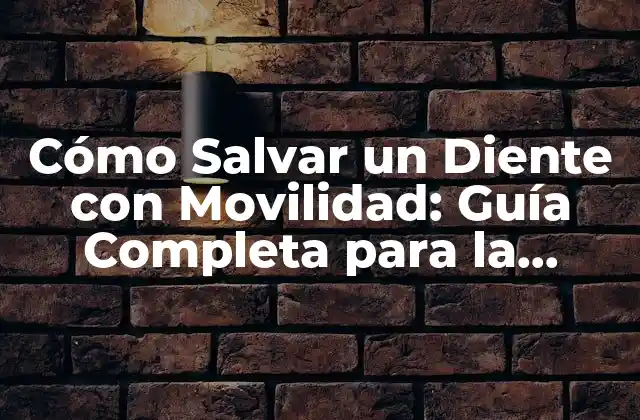 Cómo Salvar un Diente con Movilidad: Guía Completa para la Conservación Dental