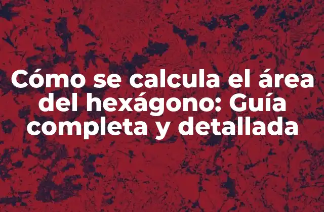La fórmula para calcular el área del hexágono