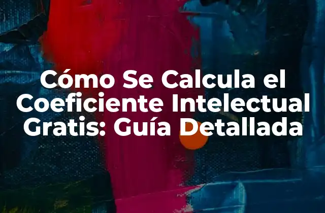 Cómo Se Calcula el Coeficiente Intelectual Gratis: Guía Detallada