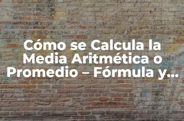 Cómo Se Calcula la Media Aritmética o Promedio - Fórmula y Ejemplos 2 La Fórmula para Calcular la Media Aritmética