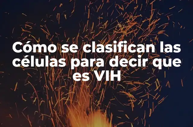 Cómo Se Clasifican las Células para Decir que es Vih