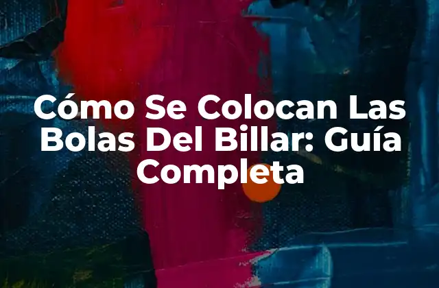 Cómo Se Colocan las Bolas Del Billar: Guía Completa 2 Reglas Oficiales de Colocación de Bolas Del Billar
