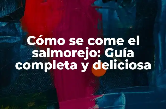Cómo Se Come el Salmorejo: Guía Completa y Deliciosa 2 Orígenes del salmorejo y su importancia en la cocina andaluza