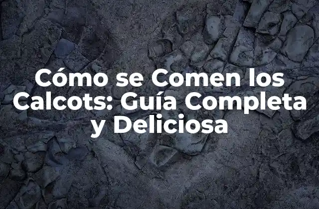 Cómo Se Comen los Calcots: Guía Completa y Deliciosa
