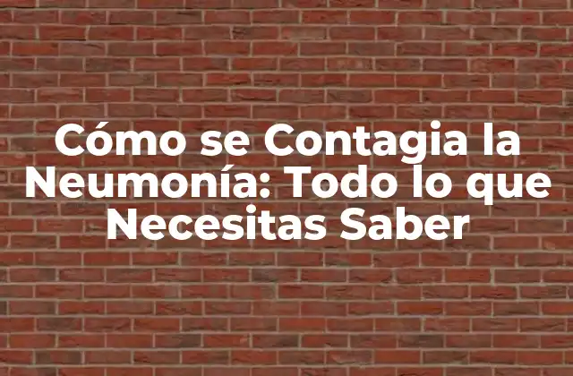 Cómo Se Contagia la Neumonía: Todo Lo que Necesitas Saber