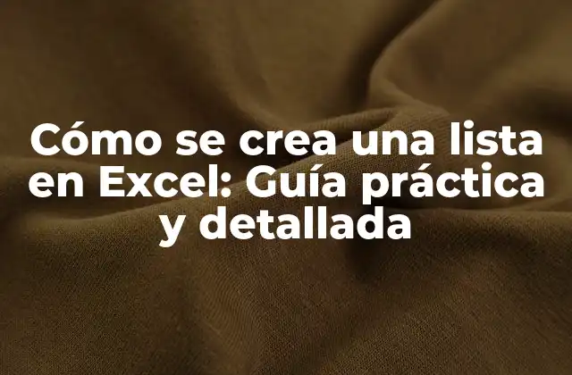 Cómo Se Crea una Lista en Excel: Guía Práctica y Detallada