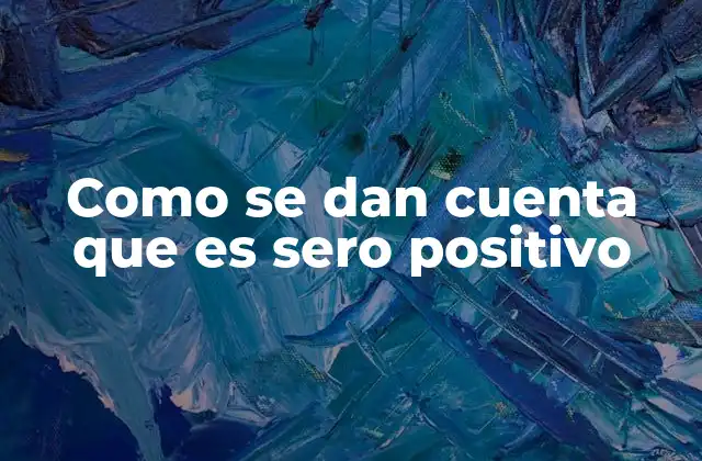 Como Se Dan Cuenta que es Sero Positivo