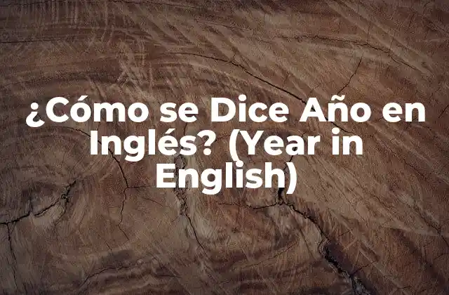¿cómo Se Dice Año en Inglés? (year In English) 2 La Palabra Year en Inglés
