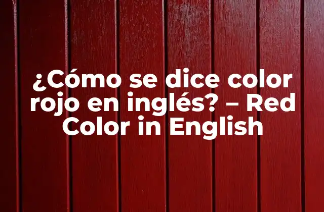¿cómo Se Dice Color Rojo en Inglés? – Red Color In English