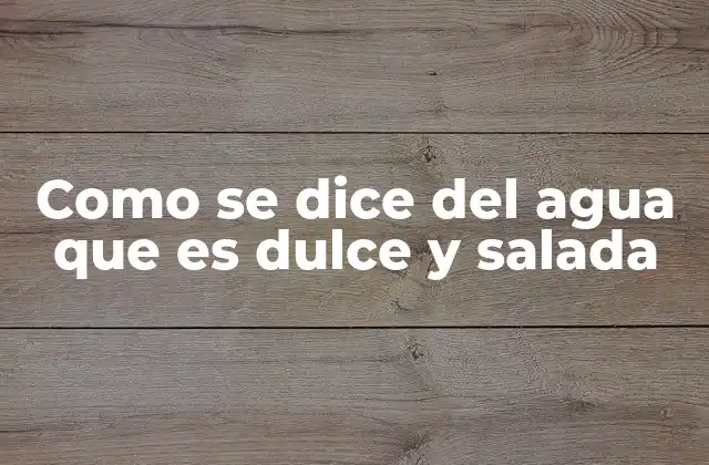 Diferencias entre los ambientes acuáticos según su salinidad