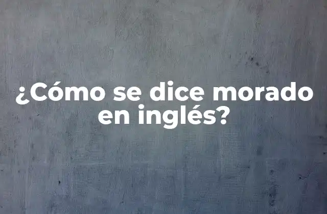 ¿cómo Se Dice Morado en Inglés?