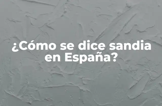 ¿cómo Se Dice Sandia en España? 2 La historia de la sandia en España