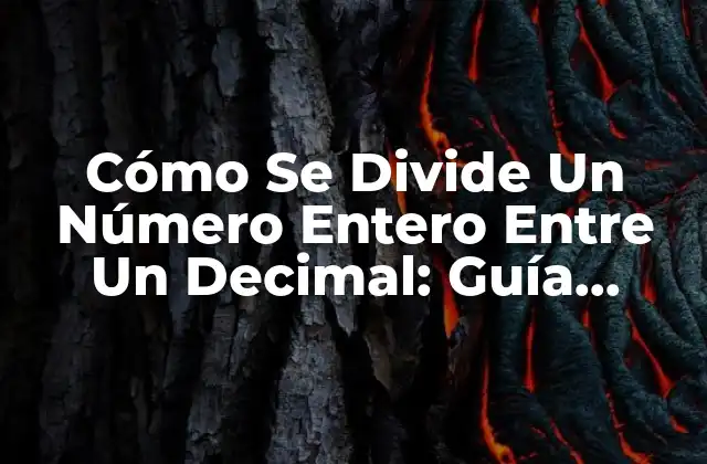 Cómo Se Divide un Número Entero entre un Decimal: Guía Completa