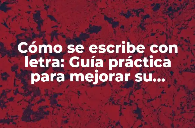 ¿Por qué es importante aprender a escribir con letra?
