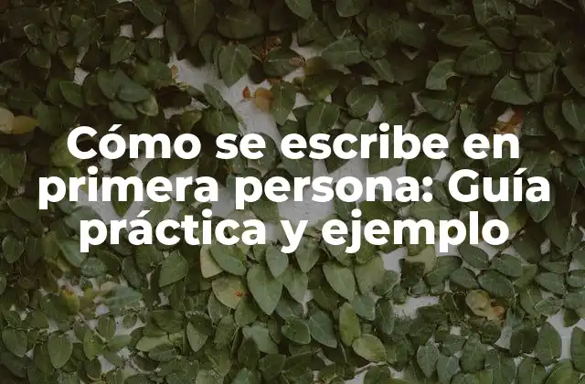 Cómo Se Escribe en Primera Persona: Guía Práctica y Ejemplo 2 Ventajas de la escritura en primera persona
