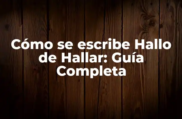 Cómo Se Escribe Hallo de Hallar: Guía Completa
