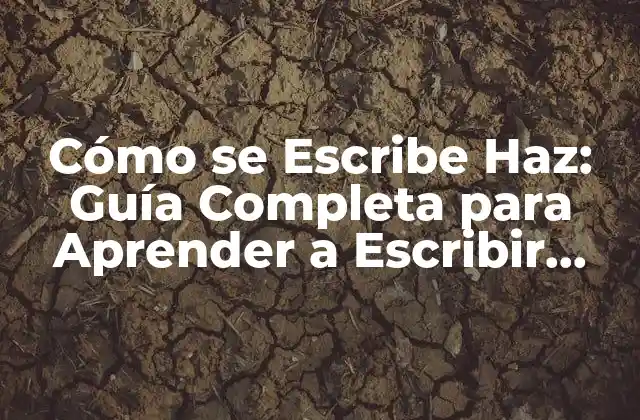 Cómo Se Escribe Haz: Guía Completa para Aprender a Escribir Haz en Árabe