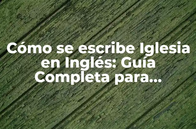 La Traducción exacta de Iglesia en Inglés