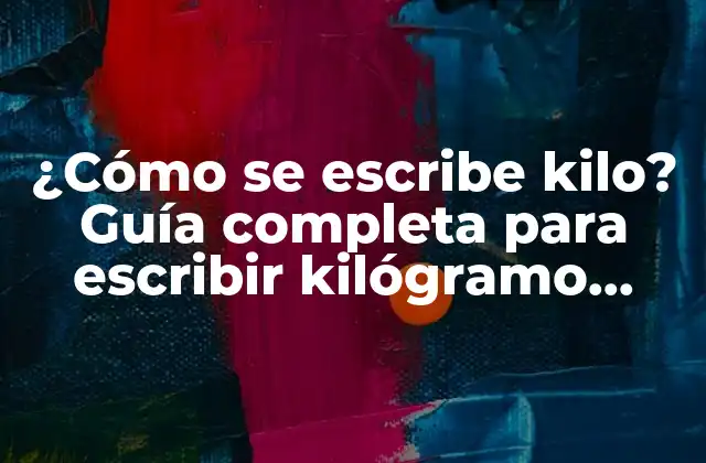 ¿cómo Se Escribe Kilo? Guía Completa para Escribir Kilógramo Correctamente 2 Orígenes del sistema métrico decimal