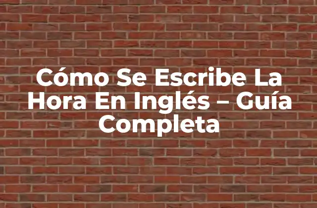 Cómo Se Escribe la Hora en Inglés - Guía Completa 2 La Convención de 12 Horas