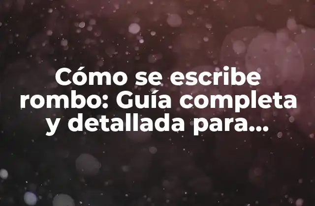 Cómo Se Escribe Rombo: Guía Completa y Detallada para Escribir el Símbolo Del Rombo
