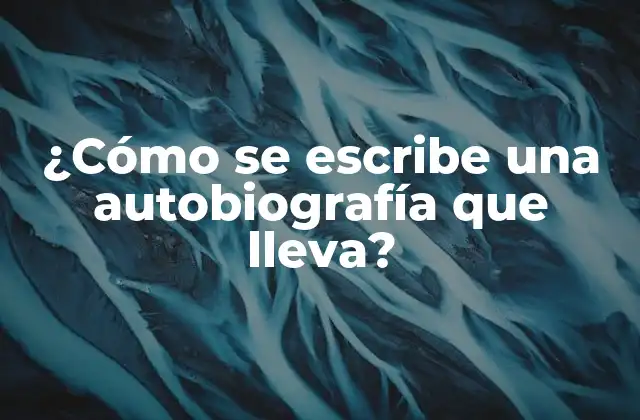 ¿Por qué deberías escribir una autobiografía que lleva?
