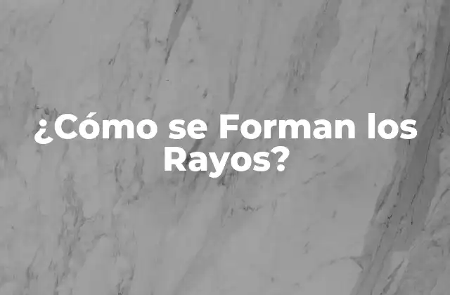 ¿cómo Se Forman los Rayos? 2 La Física detrás de los Rayos