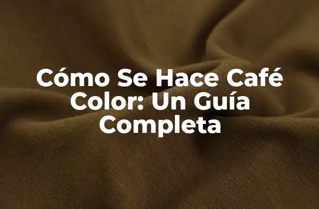 Cómo Se Hace Café Color: un Guía Completa 2 Orígenes del Café Color