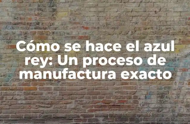 Cómo Se Hace el Azul Rey: un Proceso de Manufactura Exacto